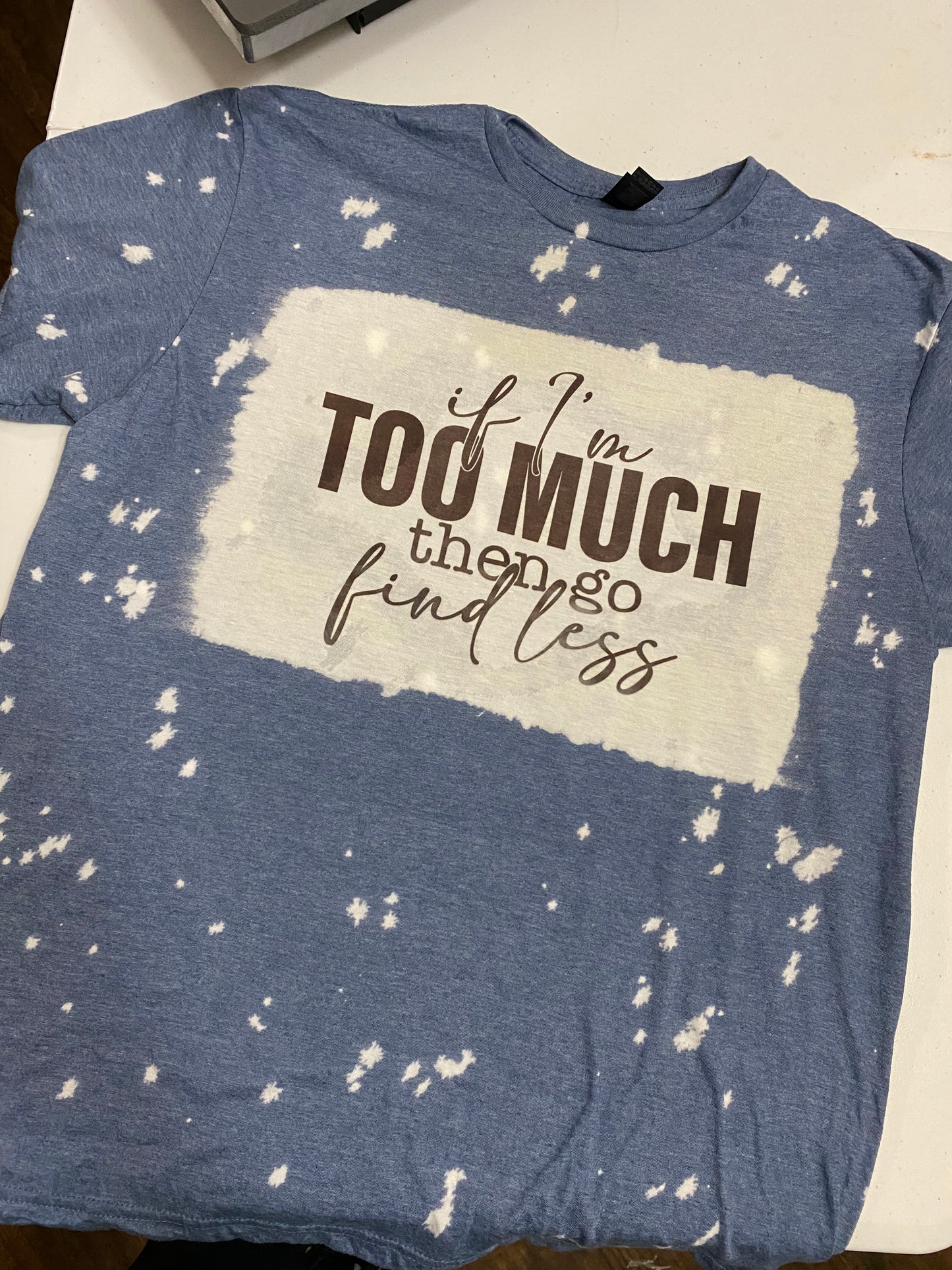 If I’m Too Much T-shirt