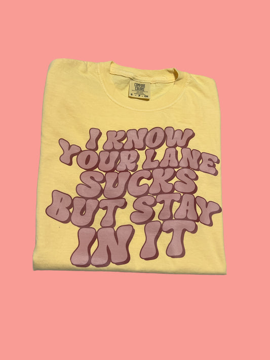 I Know Your Lane Sucks But Stay In It T-Shirt