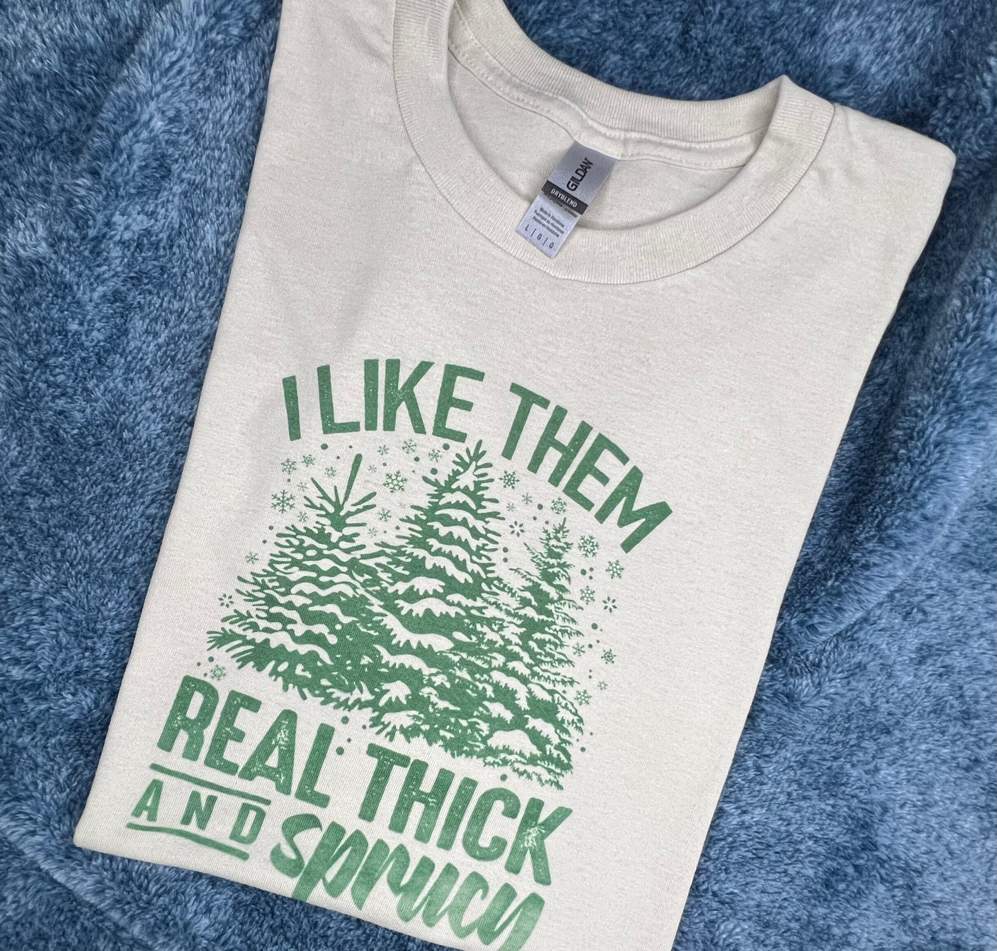 Real Thick and Sprucy T-shirt