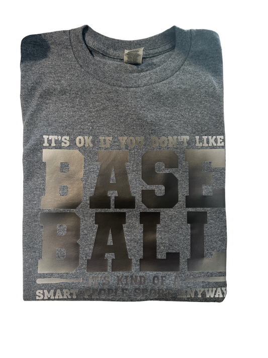 It’s ok if you don’t like baseball T-shirt