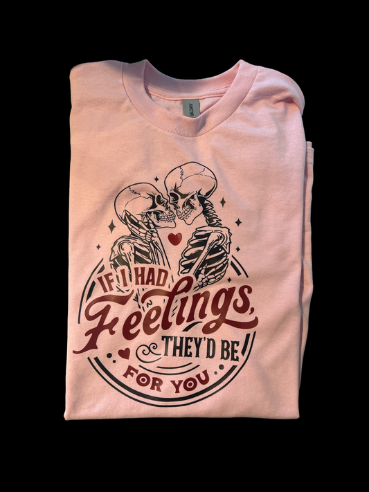 If I had feelings t-shirt