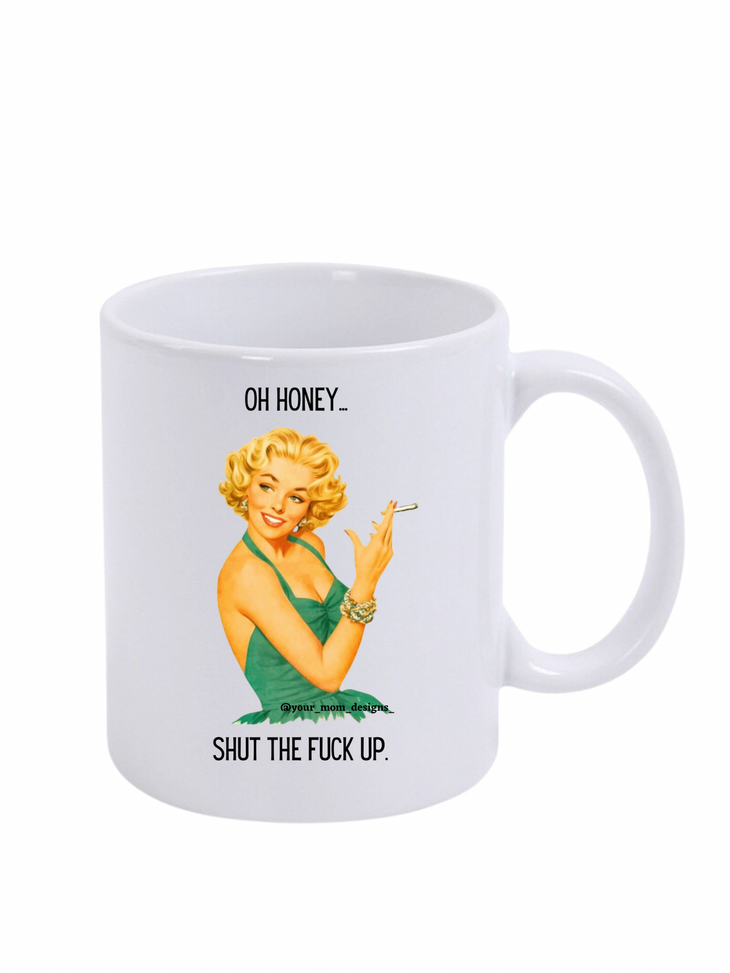 Oh Honey…Shut The F*ck Up mug