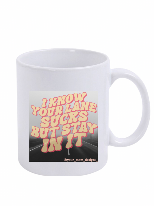 I Know Your Lane Sucks Mug