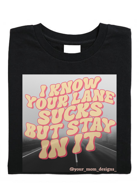 I Know Your Lane Sucks t-shirt