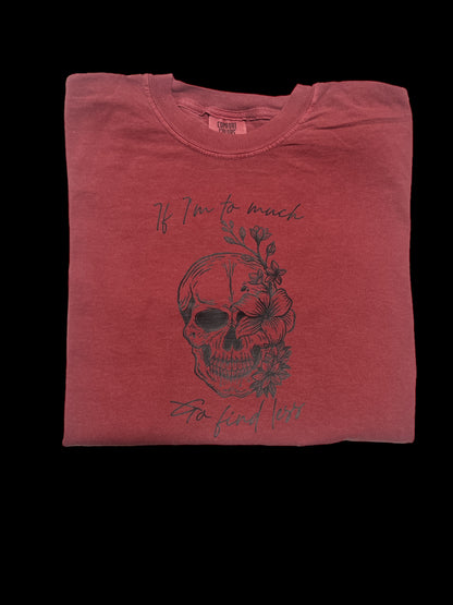 If I’m Too Much Go Find Less skull T-shirt