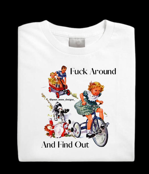 F*ck Around and Find Out t-shirt