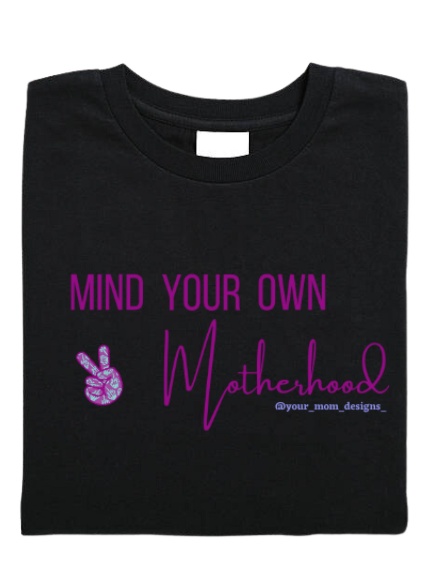 Mind Your Own Motherhood t-shirt