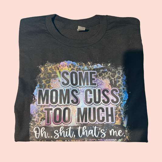 Some moms cuss too much T-shirt