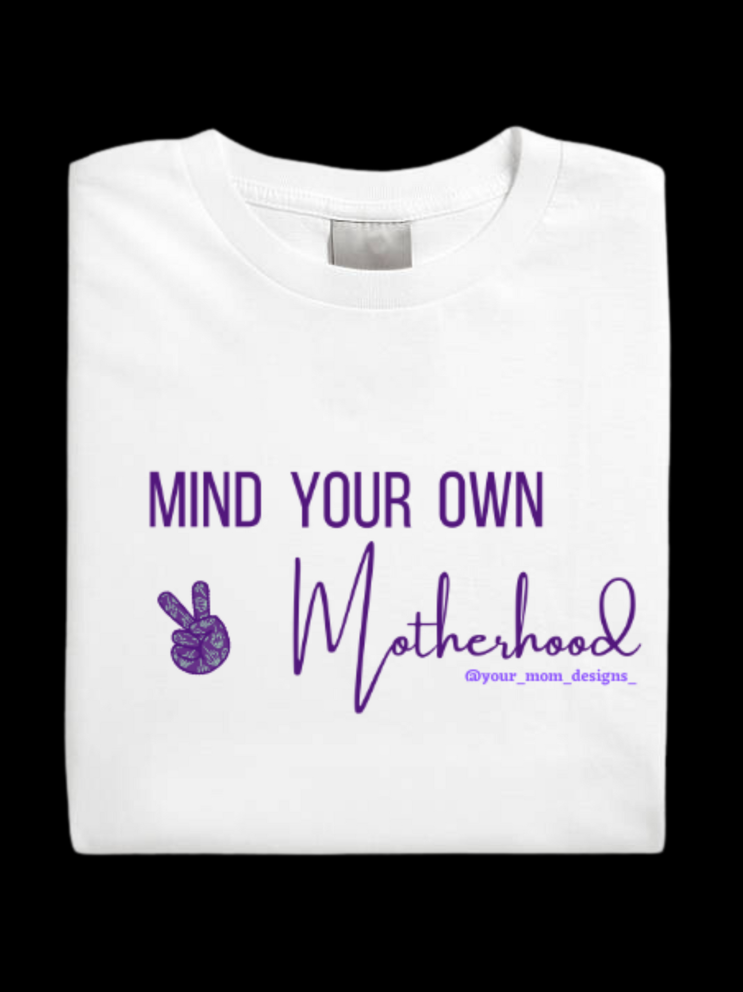 Mind Your Own Motherhood t-shirt